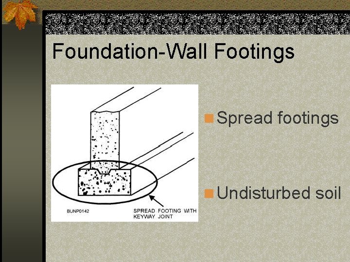 Foundation-Wall Footings n Spread footings n Undisturbed soil 