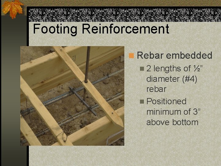 Footing Reinforcement n Rebar embedded n 2 lengths of ½” diameter (#4) rebar n