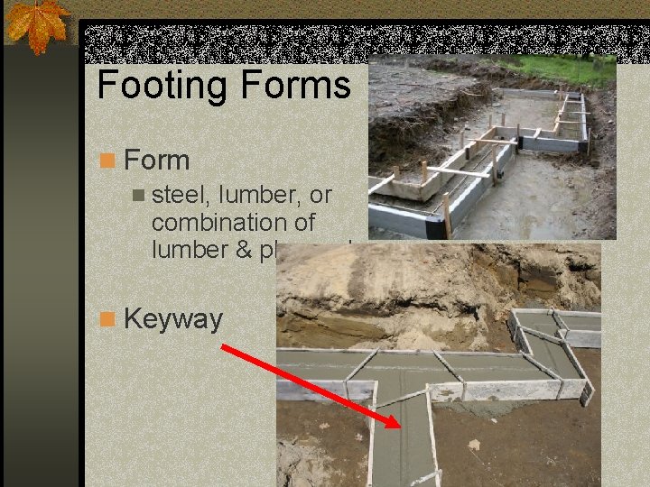 Footing Forms n Form n steel, lumber, or combination of lumber & plywood. n