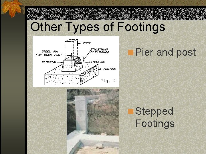 Other Types of Footings n Pier and post n Stepped Footings 