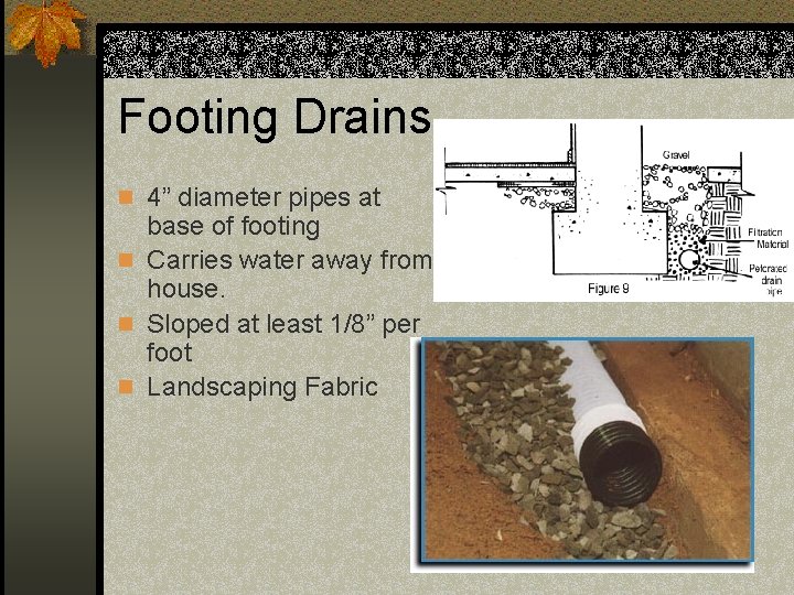 Footing Drains n 4” diameter pipes at base of footing n Carries water away