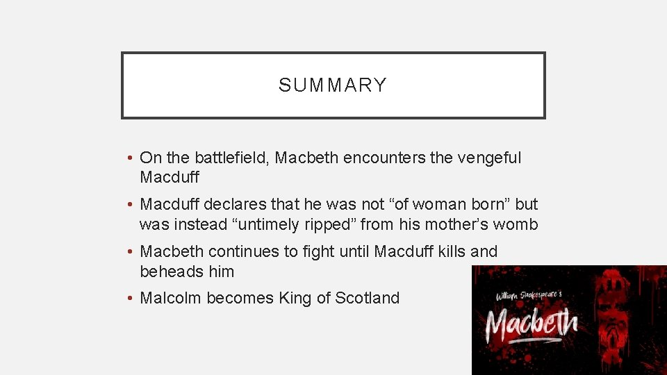 SUMMARY • On the battlefield, Macbeth encounters the vengeful Macduff • Macduff declares that