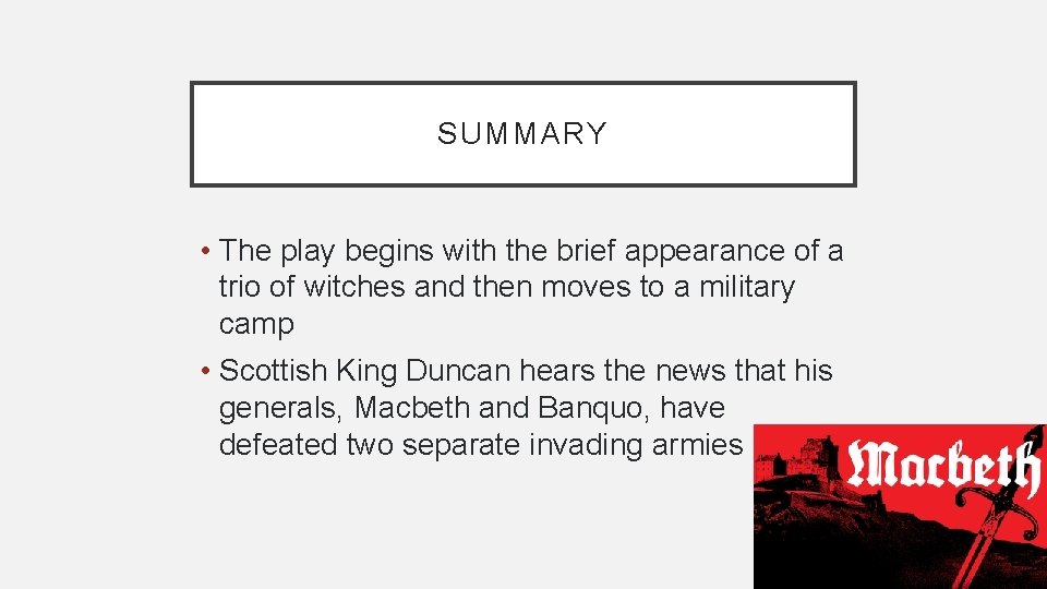 SUMMARY • The play begins with the brief appearance of a trio of witches