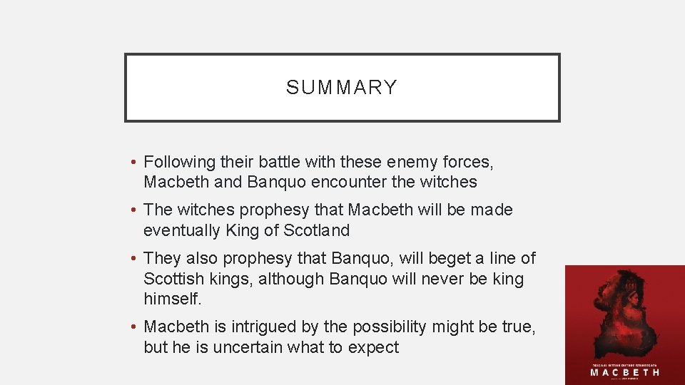 SUMMARY • Following their battle with these enemy forces, Macbeth and Banquo encounter the