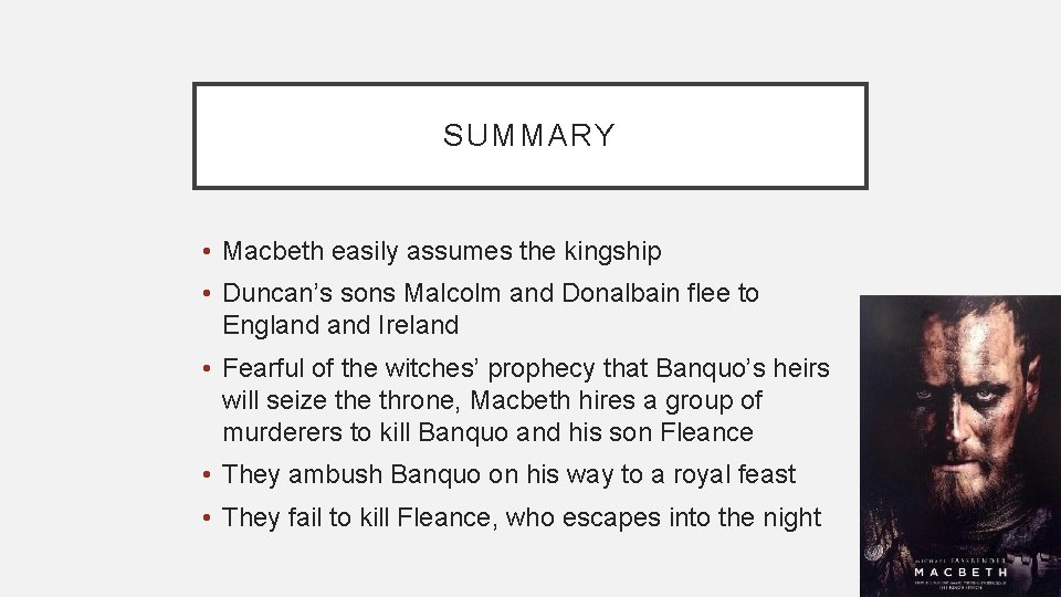 SUMMARY • Macbeth easily assumes the kingship • Duncan’s sons Malcolm and Donalbain flee