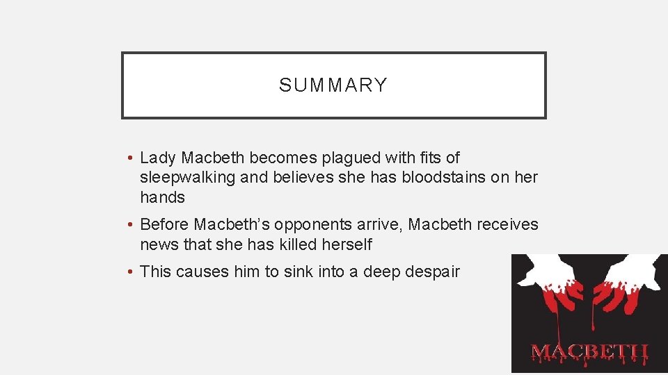 SUMMARY • Lady Macbeth becomes plagued with fits of sleepwalking and believes she has