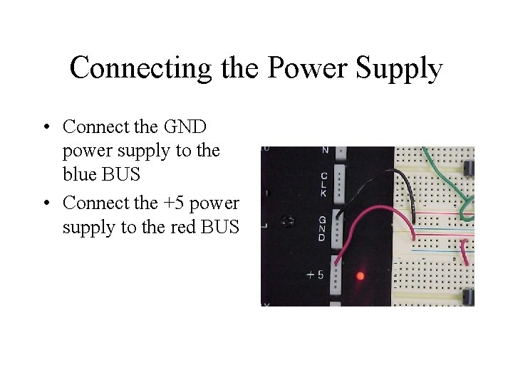 Connecting the Power Supply • Connect the GND power supply to the blue BUS
