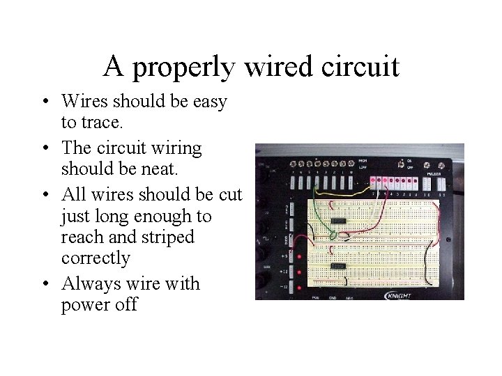 A properly wired circuit • Wires should be easy to trace. • The circuit