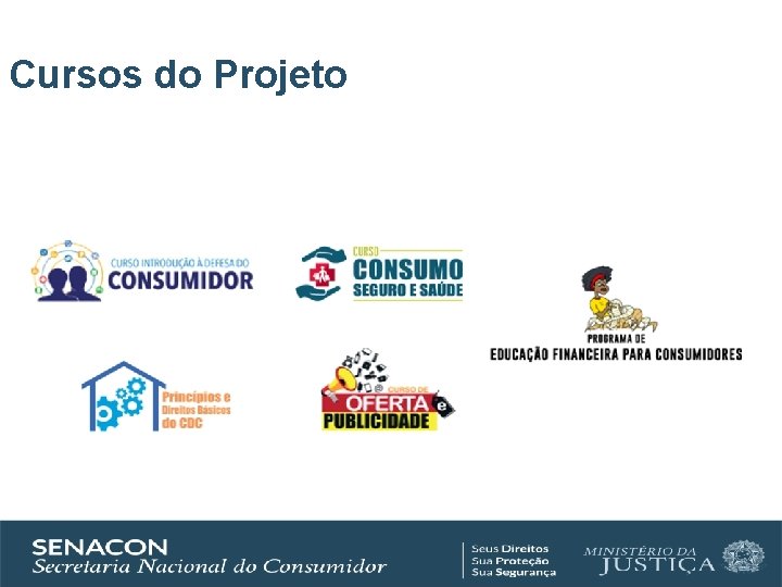 Cursos do Projeto SECRETARIA NACIONAL DO CONSUMIDOR ESCOLA NACIONAL DE DEFESA DO CONSUMIDOR 