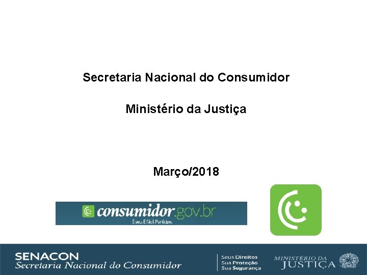 Secretaria Nacional do Consumidor Ministério da Justiça Março/2018 