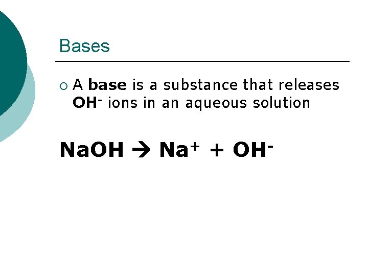 Bases ¡ A base is a substance that releases OH- ions in an aqueous