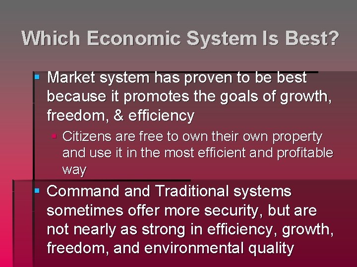 Which Economic System Is Best? § Market system has proven to be best because