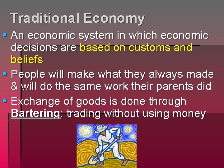 Traditional Economy § An economic system in which economic decisions are based on customs