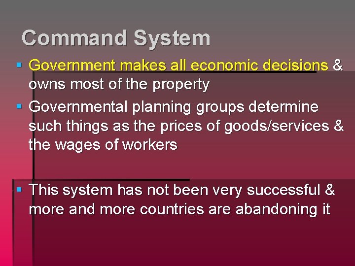 Command System § Government makes all economic decisions & owns most of the property