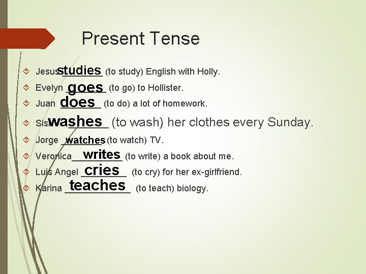 Present Tense Jesusstudies ____ (to study) English with Holly. goes Juan does ____ (to