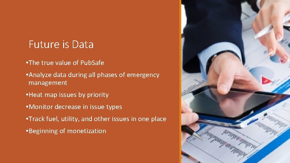 Future is Data • The true value of Pub. Safe • Analyze data during