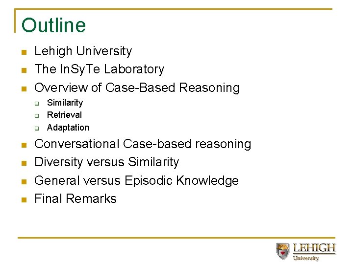 Outline n n n Lehigh University The In. Sy. Te Laboratory Overview of Case-Based