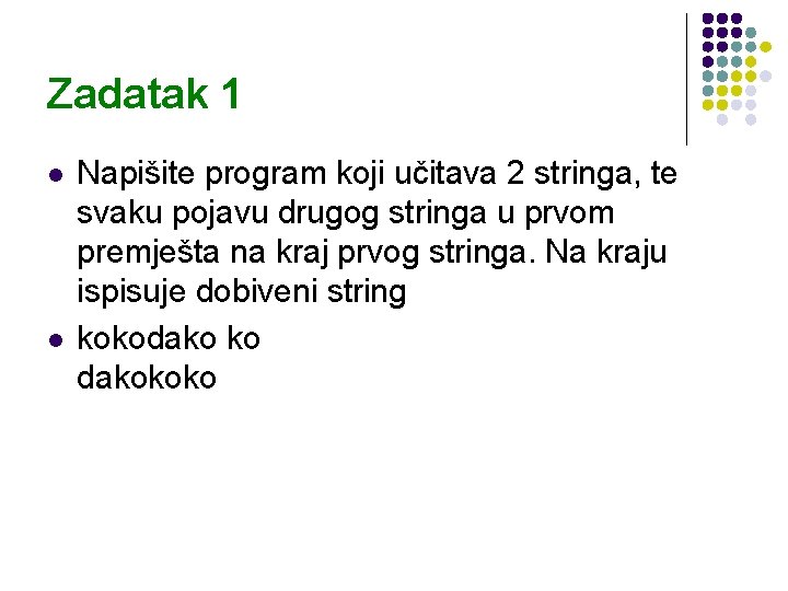 Zadatak 1 l l Napišite program koji učitava 2 stringa, te svaku pojavu drugog