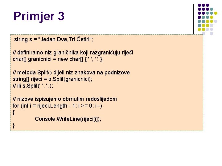 Primjer 3 string s = "Jedan Dva, Tri Četiri"; // definiramo niz graničnika koji