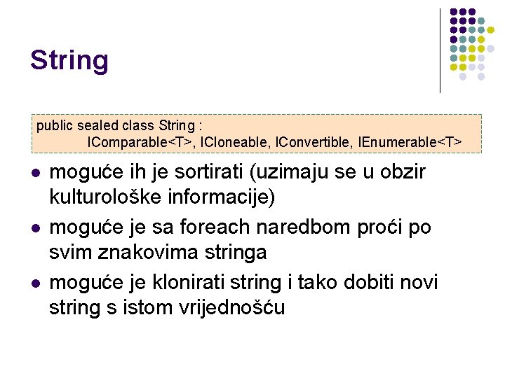 String public sealed class String : IComparable<T>, ICloneable, IConvertible, IEnumerable<T> l l l moguće