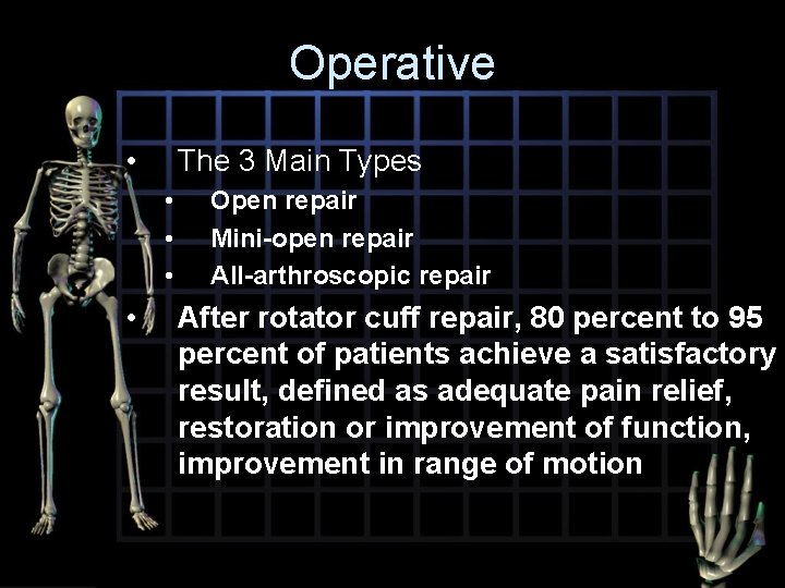 Operative • The 3 Main Types • • Open repair Mini-open repair All-arthroscopic repair