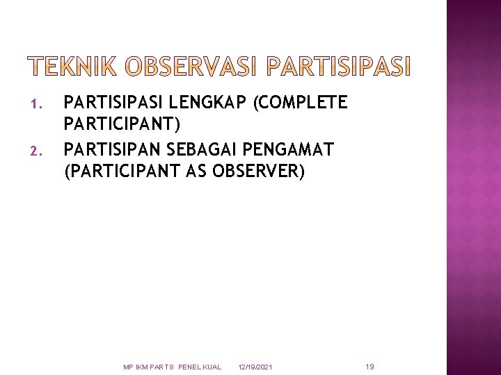 1. 2. PARTISIPASI LENGKAP (COMPLETE PARTICIPANT) PARTISIPAN SEBAGAI PENGAMAT (PARTICIPANT AS OBSERVER) MP IKM