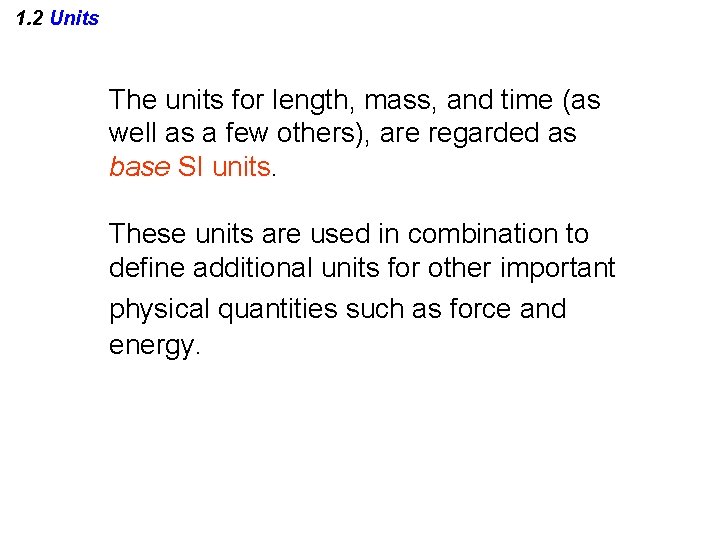 1. 2 Units The units for length, mass, and time (as well as a