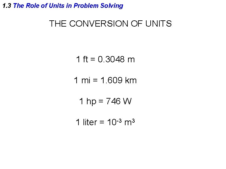 1. 3 The Role of Units in Problem Solving THE CONVERSION OF UNITS 1