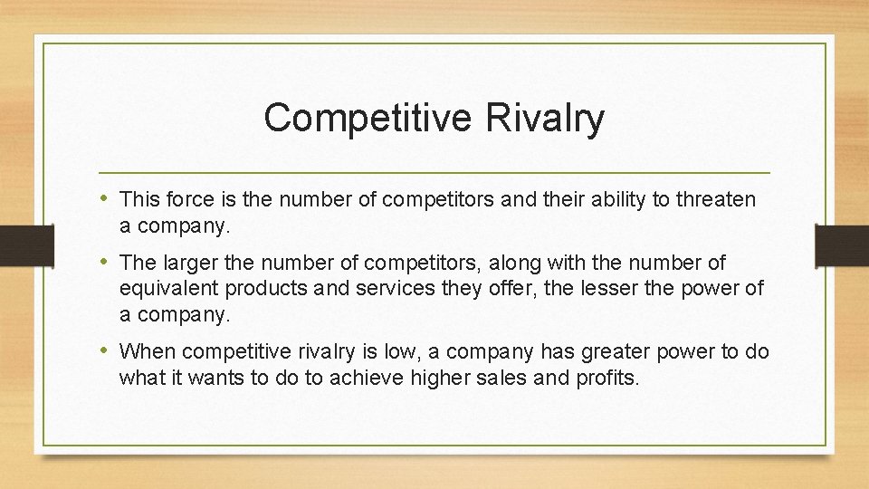 Competitive Rivalry • This force is the number of competitors and their ability to