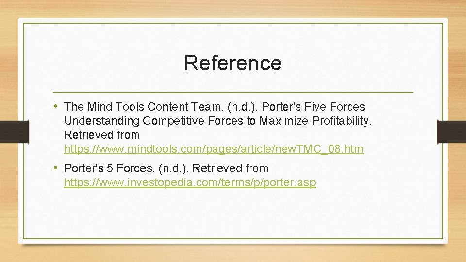 Reference • The Mind Tools Content Team. (n. d. ). Porter's Five Forces Understanding