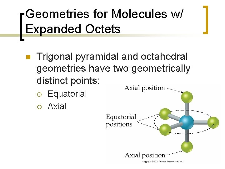 Geometries for Molecules w/ Expanded Octets n Trigonal pyramidal and octahedral geometries have two