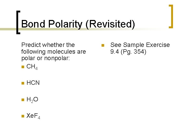 Bond Polarity (Revisited) Predict whether the following molecules are polar or nonpolar: n CH