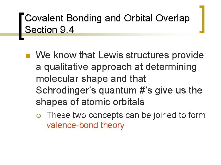 Covalent Bonding and Orbital Overlap Section 9. 4 n We know that Lewis structures