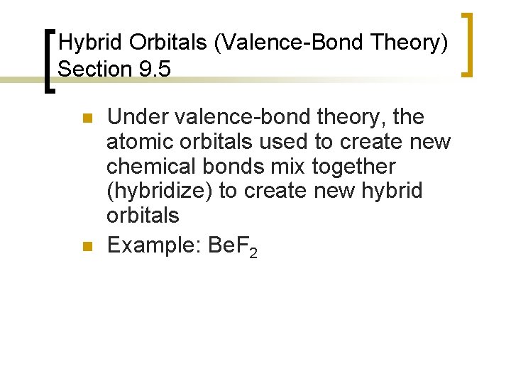 Hybrid Orbitals (Valence-Bond Theory) Section 9. 5 n n Under valence-bond theory, the atomic