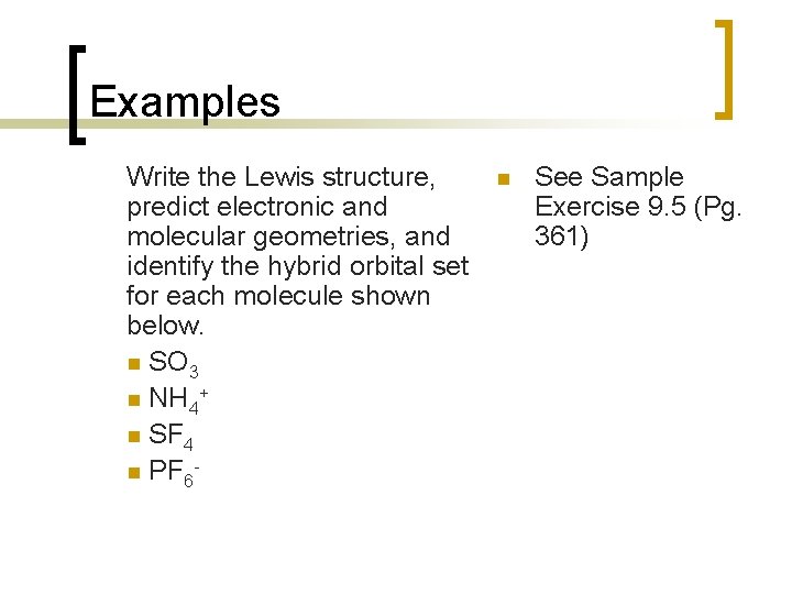 Examples Write the Lewis structure, predict electronic and molecular geometries, and identify the hybrid