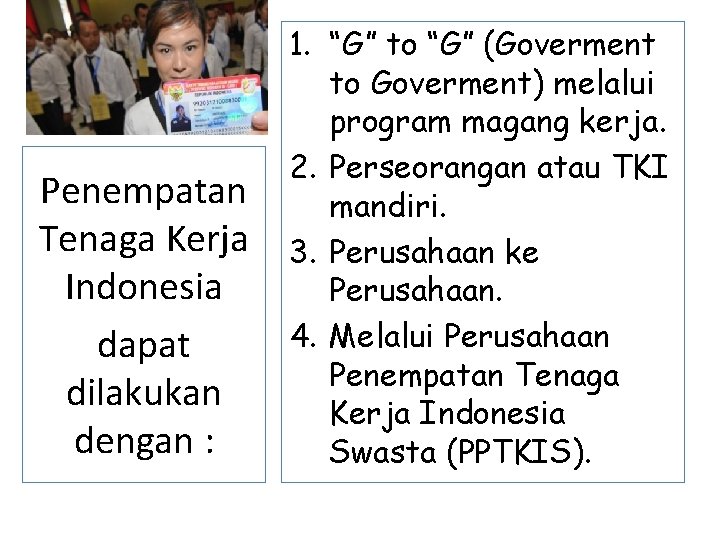 Penempatan Tenaga Kerja Indonesia dapat dilakukan dengan : 1. “G” to “G” (Goverment to