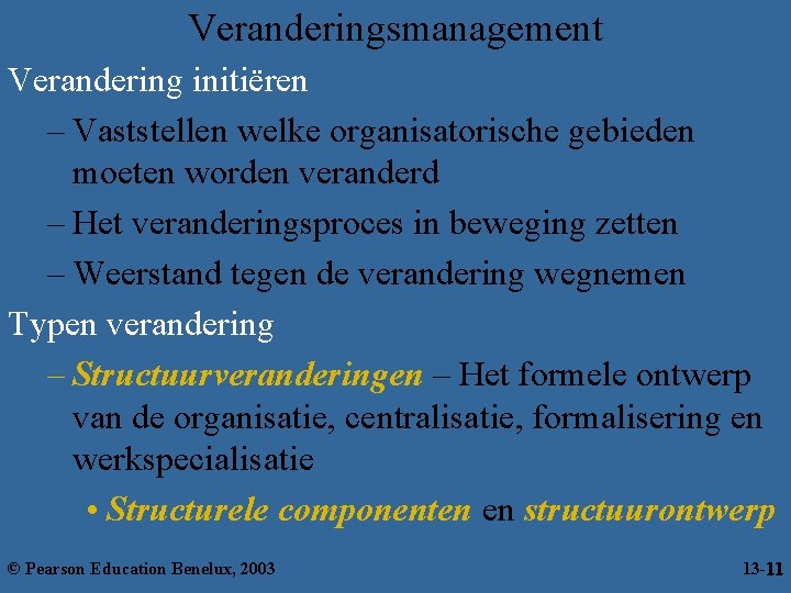 Veranderingsmanagement Verandering initiëren – Vaststellen welke organisatorische gebieden moeten worden veranderd – Het veranderingsproces