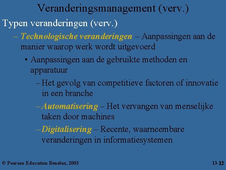 Veranderingsmanagement (verv. ) Typen veranderingen (verv. ) – Technologische veranderingen – Aanpassingen aan de