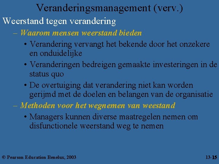 Veranderingsmanagement (verv. ) Weerstand tegen verandering – Waarom mensen weerstand bieden • Verandering vervangt