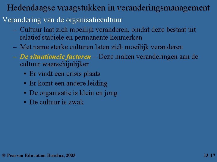 Hedendaagse vraagstukken in veranderingsmanagement Verandering van de organisatiecultuur – Cultuur laat zich moeilijk veranderen,