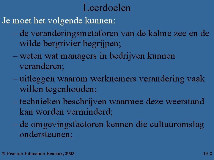 Leerdoelen Je moet het volgende kunnen: – de veranderingsmetaforen van de kalme zee en