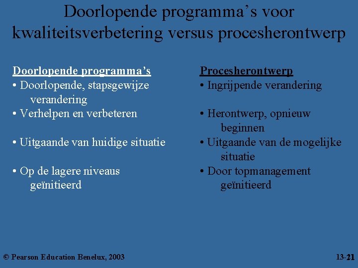 Doorlopende programma’s voor kwaliteitsverbetering versus procesherontwerp Doorlopende programma’s • Doorlopende, stapsgewijze verandering • Verhelpen