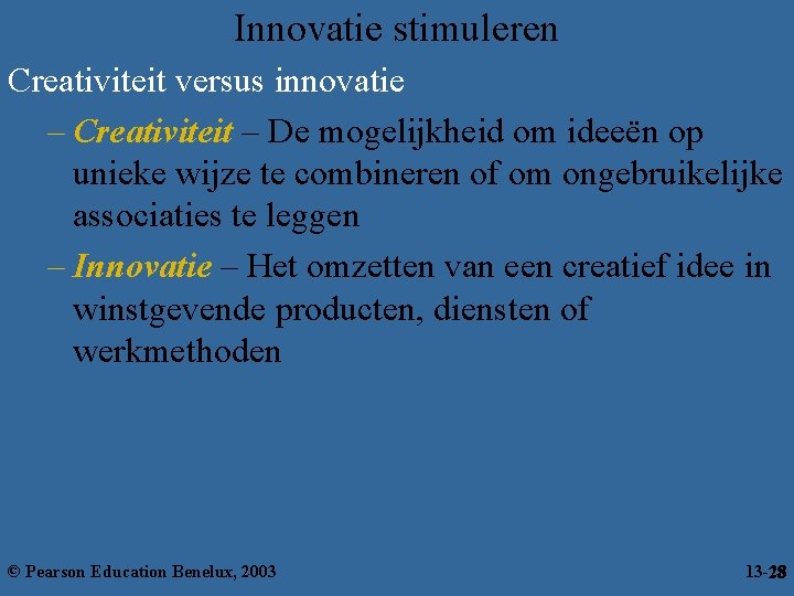 Innovatie stimuleren Creativiteit versus innovatie – Creativiteit – De mogelijkheid om ideeën op unieke