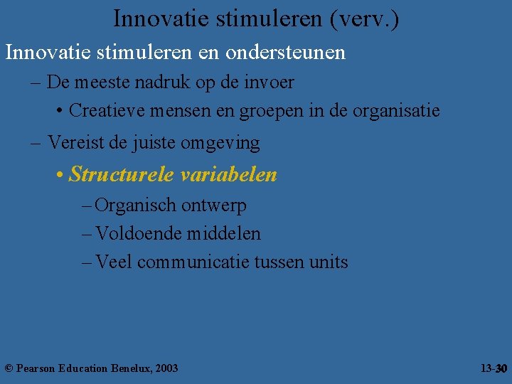 Innovatie stimuleren (verv. ) Innovatie stimuleren en ondersteunen – De meeste nadruk op de