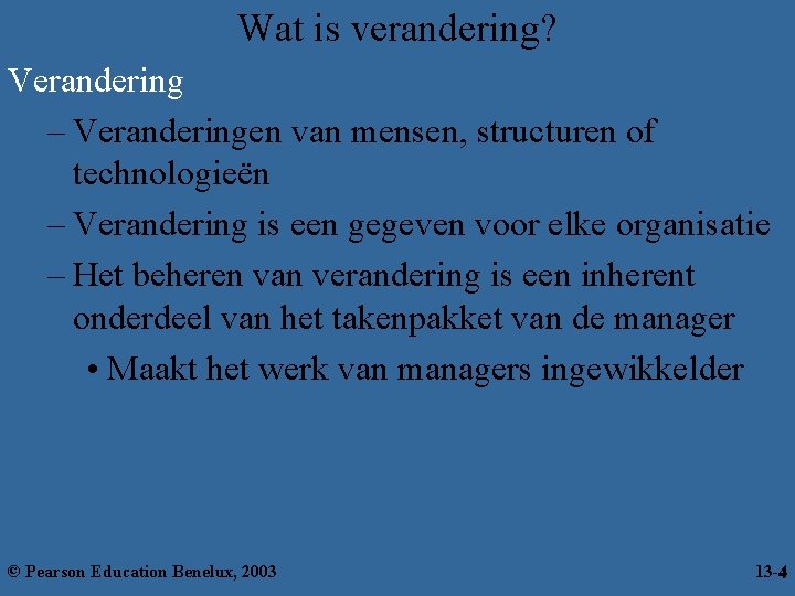 Wat is verandering? Verandering – Veranderingen van mensen, structuren of technologieën – Verandering is