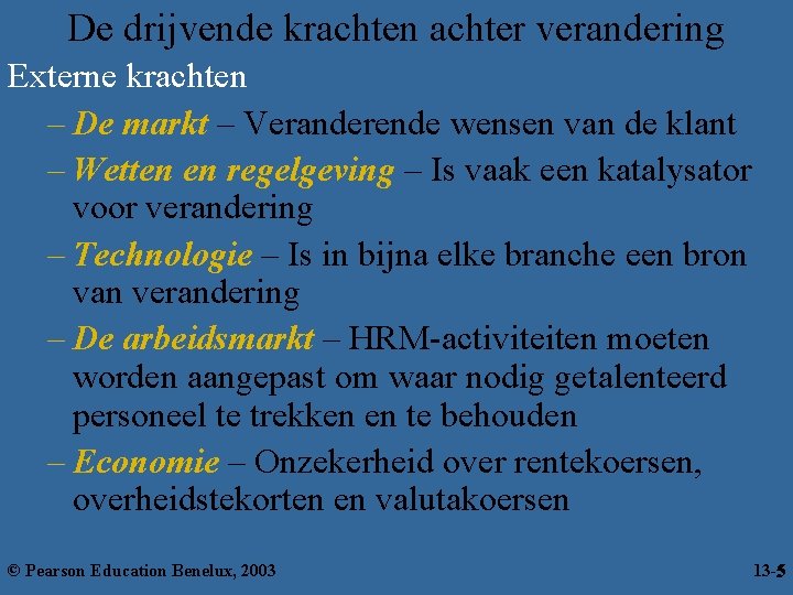 De drijvende krachten achter verandering Externe krachten – De markt – Veranderende wensen van