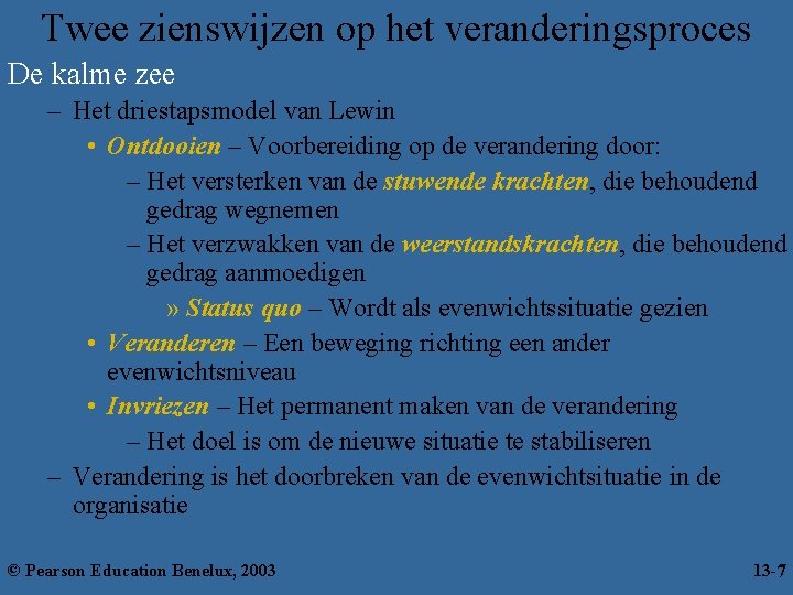 Twee zienswijzen op het veranderingsproces De kalme zee – Het driestapsmodel van Lewin •