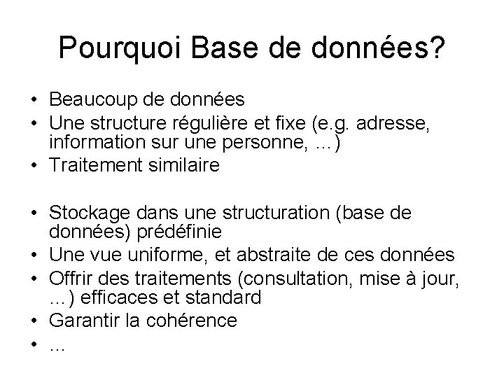 Pourquoi Base de données? • Beaucoup de données • Une structure régulière et fixe