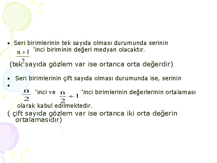  Seri birimlerinin tek sayıda olması durumunda serinin ‘inci biriminin değeri medyan olacaktır. (tek