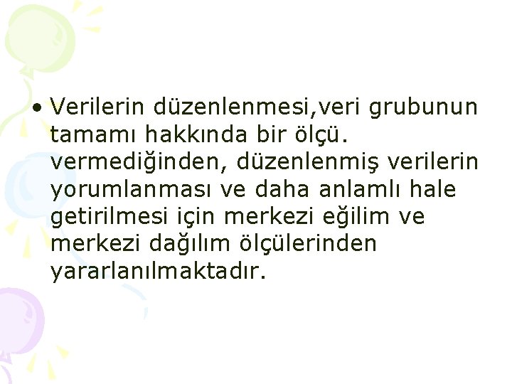  • Verilerin düzenlenmesi, veri grubunun tamamı hakkında bir ölçü. vermediğinden, düzenlenmiş verilerin yorumlanması